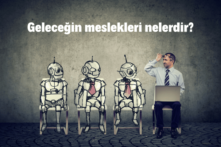 geleceğin meslekleri nelerdir?