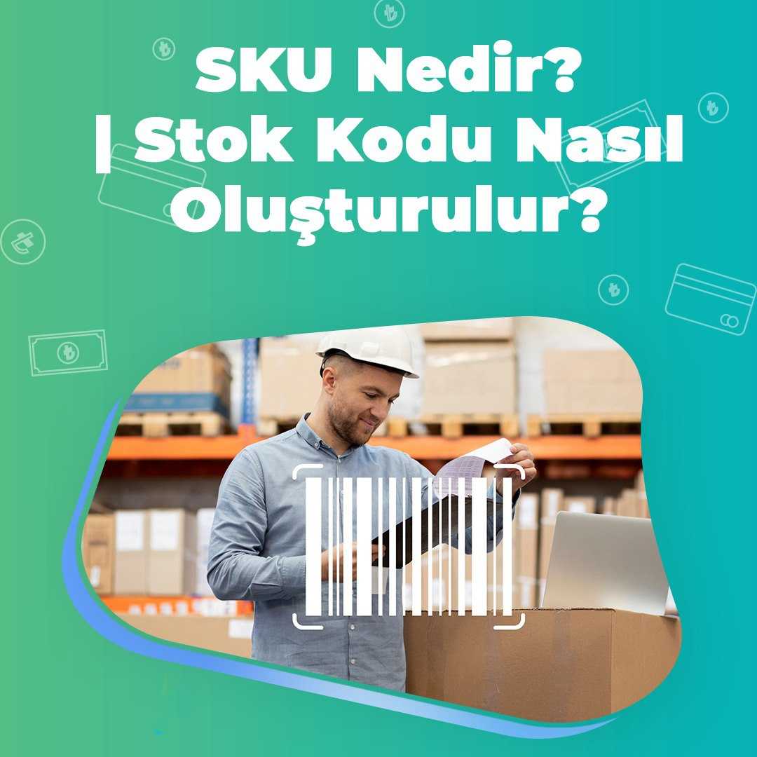 SKU Nedir? | Stok Kodu Nasıl Oluşturulur?