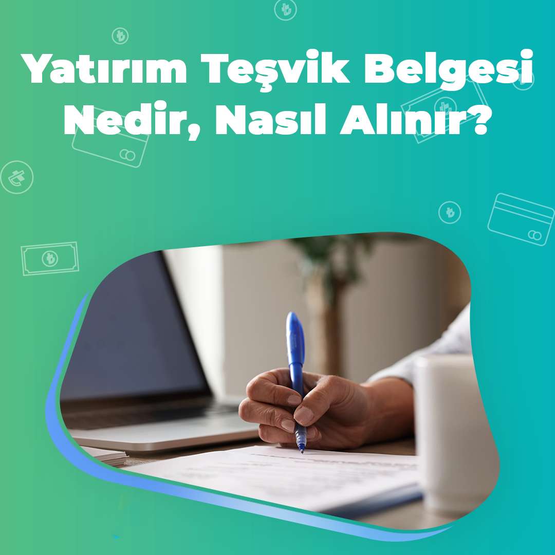 Yatırım Teşvik Belgesi Nedir, Nasıl Alınır? 2024