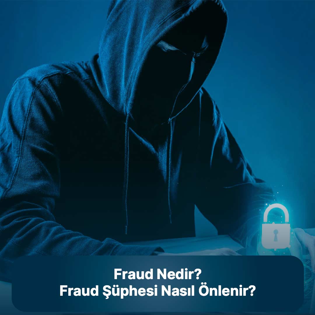 Fraud Nedir? Fraud Şüphesi Nasıl Önlenir?