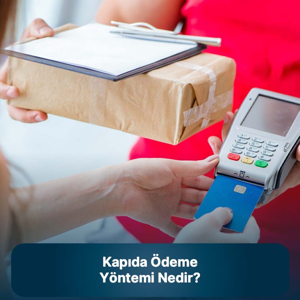 kapıda ödeme yöntemi nedir, kapıda ödeme nasıl yapılır